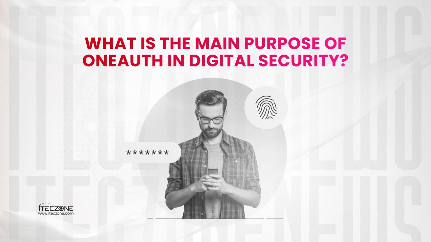 What is the Main purpose of OneAuth in digital security - iTecZone