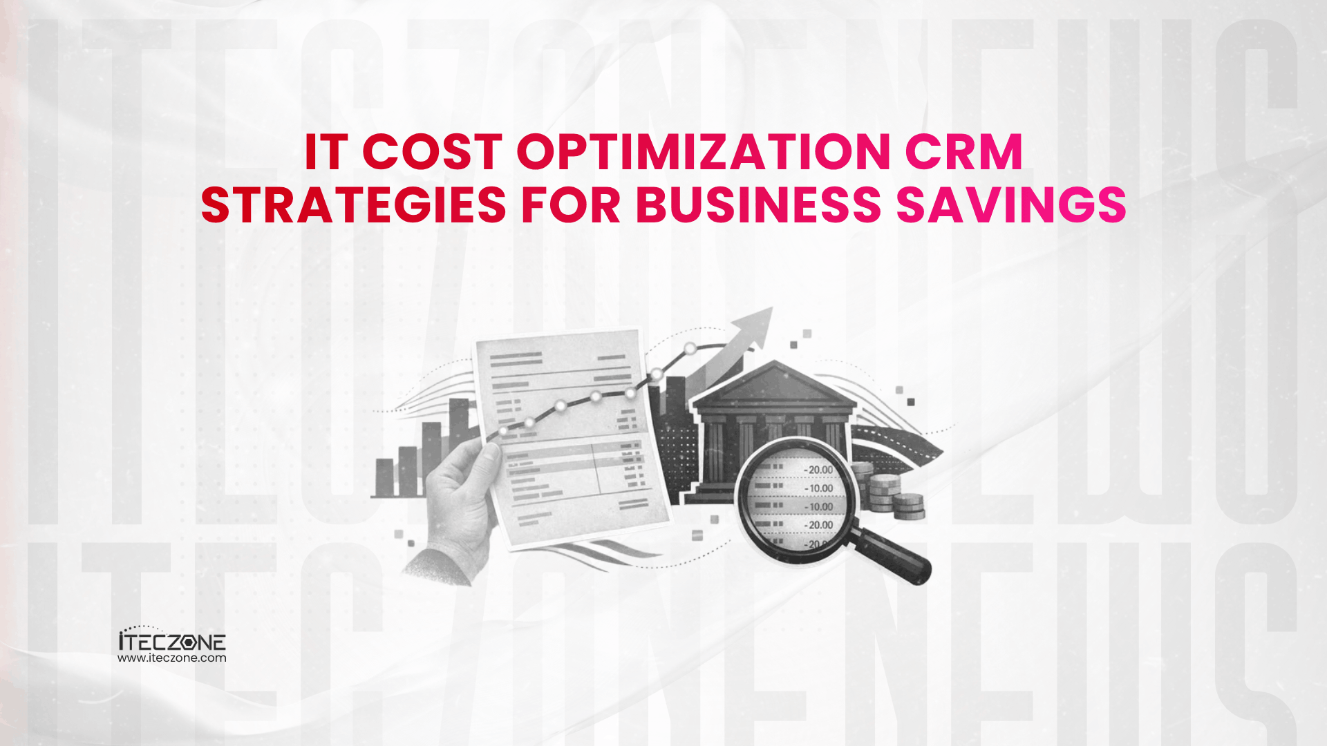 IT Cost Optimization CRM Strategies for Business Savings - iTecZone