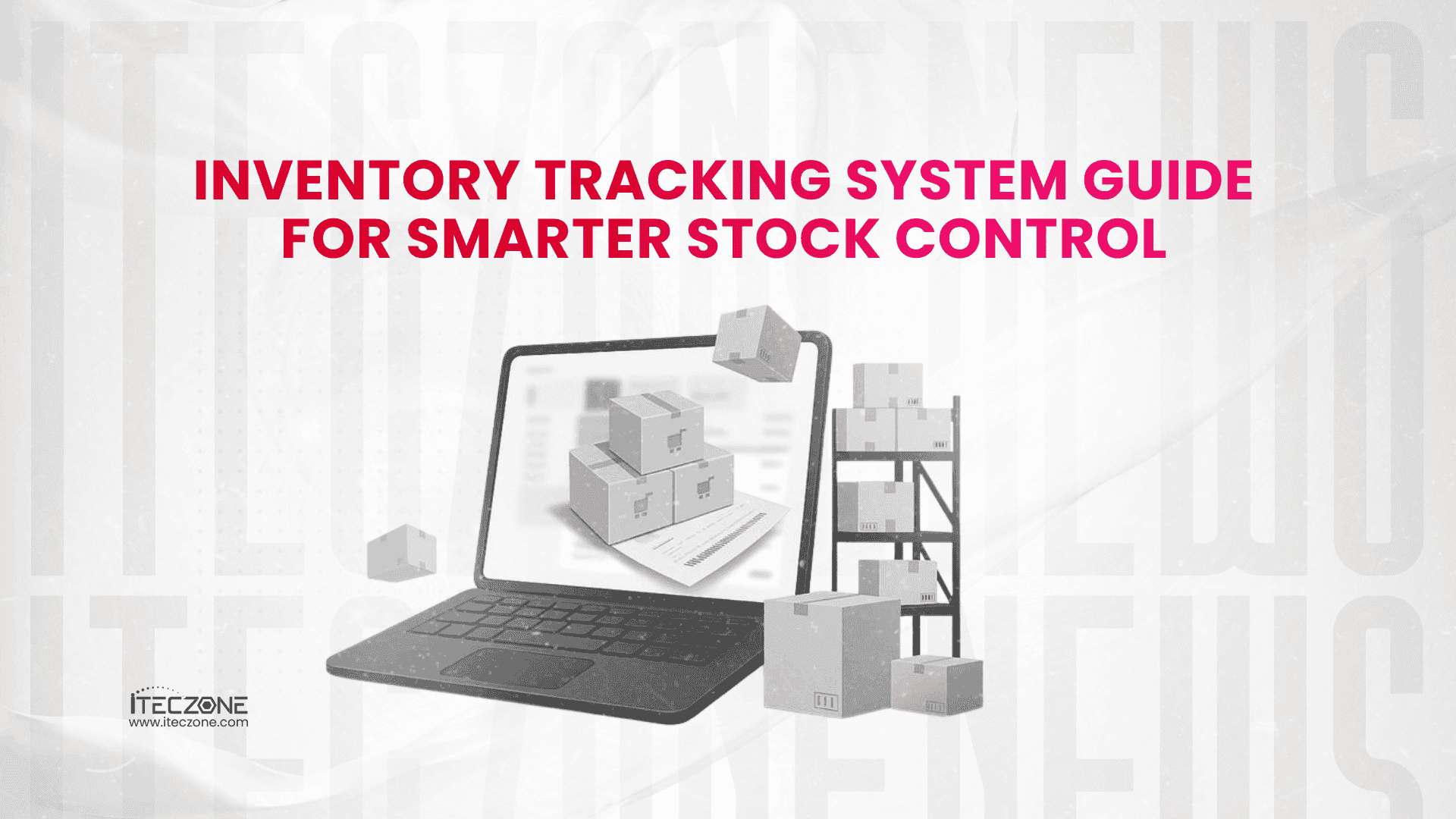 Inventory Tracking System Guide For Smarter Stock Control - iTecZone