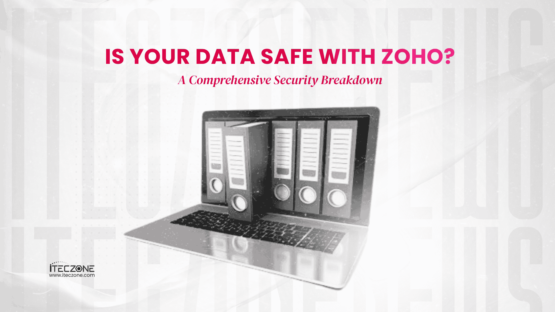 Is your Data Safe With Zoho A comprehensive Security breakdown - iTecZone